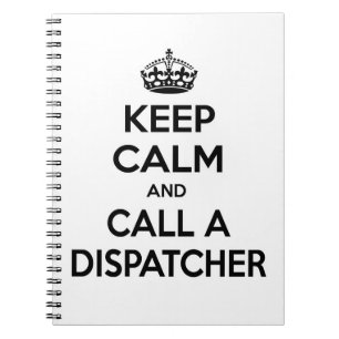 Keep Calm and Call a Dispatcher Spiral Notebook