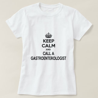 Keep Calm and Call a Gastroenterologist T-Shirt