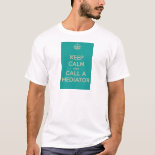 Keep Calm and Call a Mediator T-Shirt