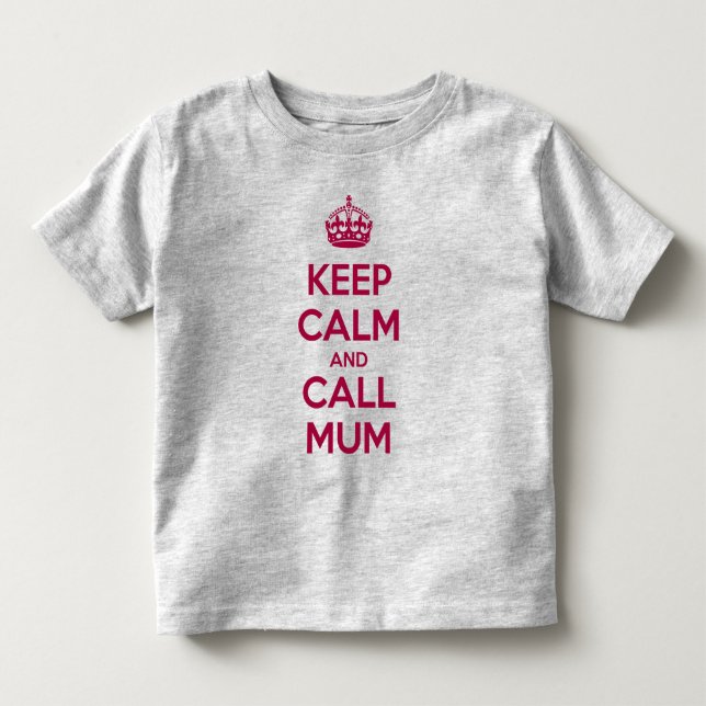 Keep Calm and Call Mum Toddler T-Shirt (Front)