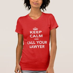 Keep Calm and Call Your Lawyer T-Shirt