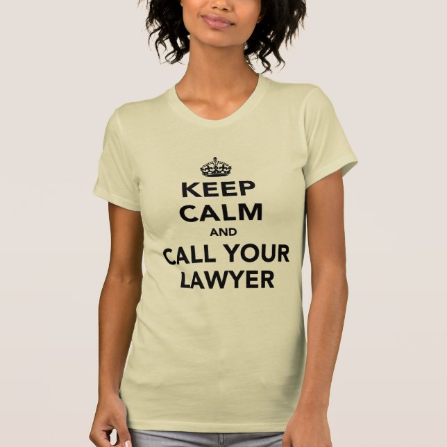 Keep Calm And Call Your Lawyer T-Shirt (Front)