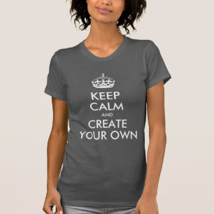 Keep Calm and Carry On Create Your Own T-Shirt