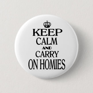 Keep Calm and Carry On Homies 6 Cm Round Badge