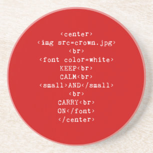 Keep Calm and Carry On html (in any colour) Coaster