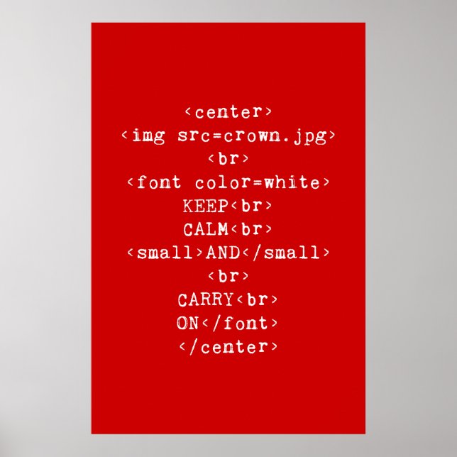 Keep Calm and Carry On html (in any colour) Poster (Front)