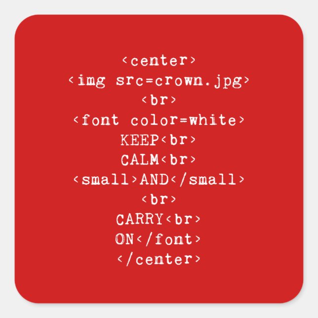 Keep Calm and Carry On html (in any colour) Square Sticker (Front)