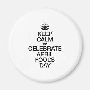 KEEP CALM AND CELEBRATE APRIL FOOL'S DAY MAGNET