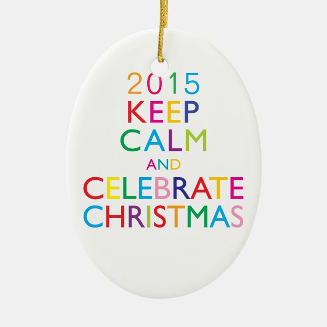 KEEP CALM AND CELEBRATE CHRISTMAS - template year Ceramic Tree Decoration (Front)
