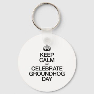 KEEP CALM AND CELEBRATE GROUNDHOG DAY KEY RING