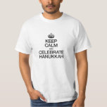 KEEP CALM AND CELEBRATE HANUKKAH T-Shirt<br><div class="desc">.</div>