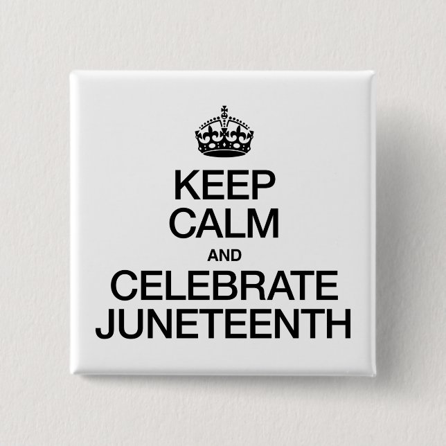 KEEP CALM AND CELEBRATE JUNETEENTH 15 CM SQUARE BADGE (Front)