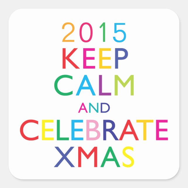 KEEP CALM AND CELEBRATE XMAS - template year Square Sticker (Front)