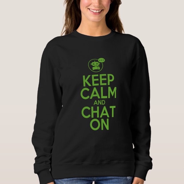 Keep Calm And Chat On For AI Sweatshirt (Front)