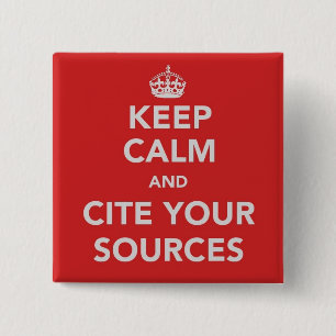 Keep Calm and Cite Your Sources Button