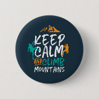 Keep Calm and Climb Mountains Rock Climbing