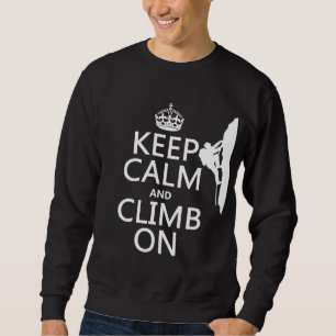 Keep Calm and Climb On (customisable colour) Sweatshirt