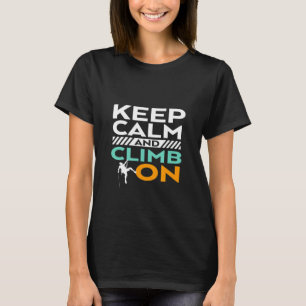 Keep Calm and Climb On Funny Rocky Mountain Climbi T-Shirt