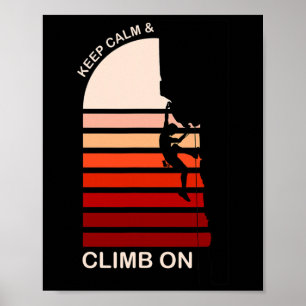 Keep Calm And Climb On Mountain Rock Climbing Boul Poster