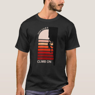 Keep Calm and Climb On Mountain Rock Climbing Boul T-Shirt
