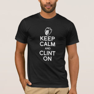 KEEP CALM AND CLINT ON - T-Shirt