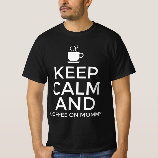 Keep calm and coffee on mummy T-Shirt (Front)