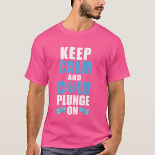 Keep Calm And Cold Plunge On Ice Bath T-Shirt