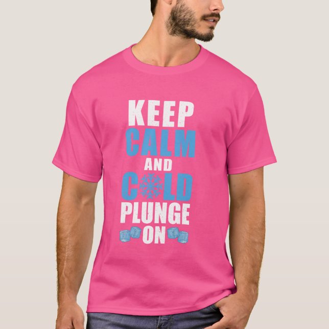 Keep Calm And Cold Plunge On Ice Bath T-Shirt (Front)