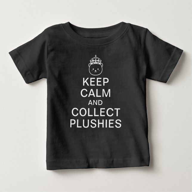 Keep Calm And Collect Plushies | Funny Cute Quote Baby T-Shirt (Front)