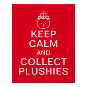 Keep Calm And Collect Plushies   Funny Cute Quote Poster