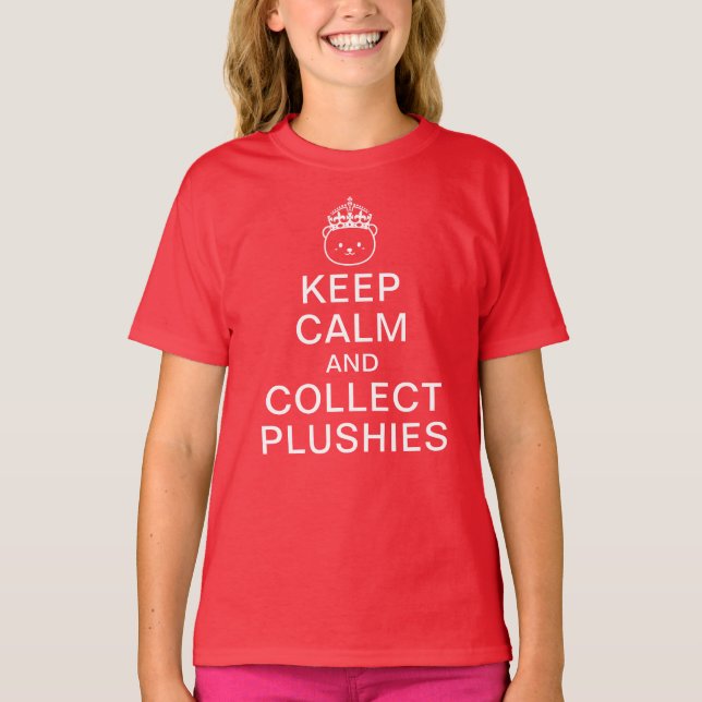 Keep Calm And Collect Plushies | Funny Cute Quote T-Shirt (Front)