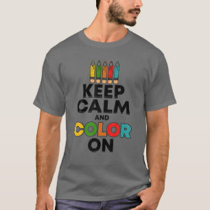 Keep Calm And Colour On - Funny Painter Gift T-Shirt
