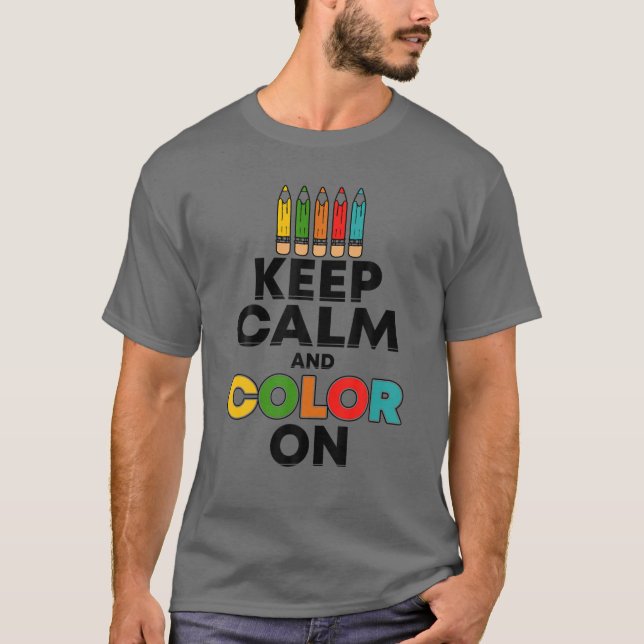 Keep Calm And Colour On - Funny Painter Gift T-Shirt (Front)