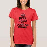 Keep Calm and Come on Down!