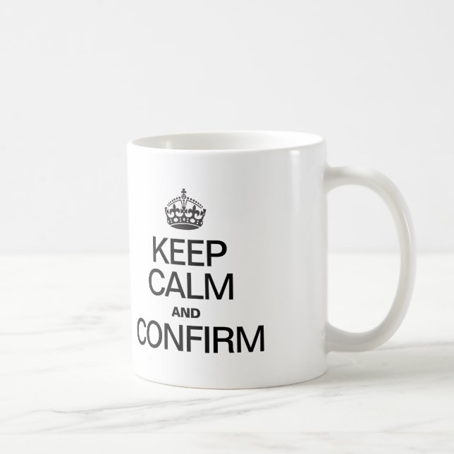KEEP CALM AND CONFIRM COFFEE MUG (Right)
