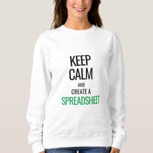 Keep Calm and Create a Spreadsheet - Excel Sweatshirt