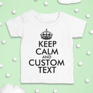 Keep Calm and Create Your Own Make Add Text Here Baby T-Shirt