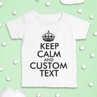 Keep Calm and Create Your Own Make Add Text Here Baby T-Shirt