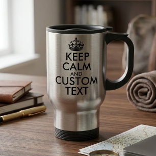 Keep Calm and Create Your Own Make Add Text Here Travel Mug