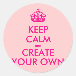 Keep calm and create your own - Pink Classic Round Sticker