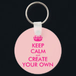 Keep calm and create your own - Pink Key Ring<br><div class="desc">Hello and welcome, create and customise your own "keep calm" design for this one is unique! Replace the words "keep calm and create your own" by the word of your choice and choose the background colour you want! You can imagine and do everything!! ex: "keep calm and carry on" "keep...</div>