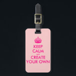 Keep calm and create your own - Pink Luggage Tag<br><div class="desc">Hello and welcome, create and customise your own "keep calm" design for this one is unique! Replace the words "keep calm and create your own" by the word of your choice and choose the background colour you want! You can imagine and do everything!! ex: "keep calm and carry on" "keep...</div>