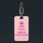 Keep calm and create your own - Pink Luggage Tag<br><div class="desc">Hello and welcome, create and customise your own "keep calm" design for this one is unique! Replace the words "keep calm and create your own" by the word of your choice and choose the background colour you want! You can imagine and do everything!! ex: "keep calm and carry on" "keep...</div>