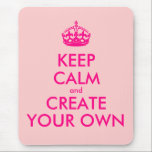 Keep calm and create your own - Pink Mouse Pad<br><div class="desc">Hello and welcome, create and customise your own "keep calm" design for this one is unique! Replace the words "keep calm and create your own" by the word of your choice and choose the background colour you want! You can imagine and do everything!! ex: "keep calm and carry on" "keep...</div>