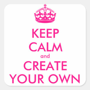 Keep calm and create your own - Pink Square Sticker