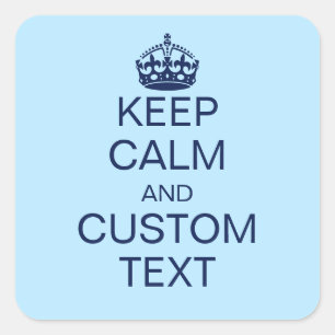 Keep Calm And [Custom Text] Square Sticker
