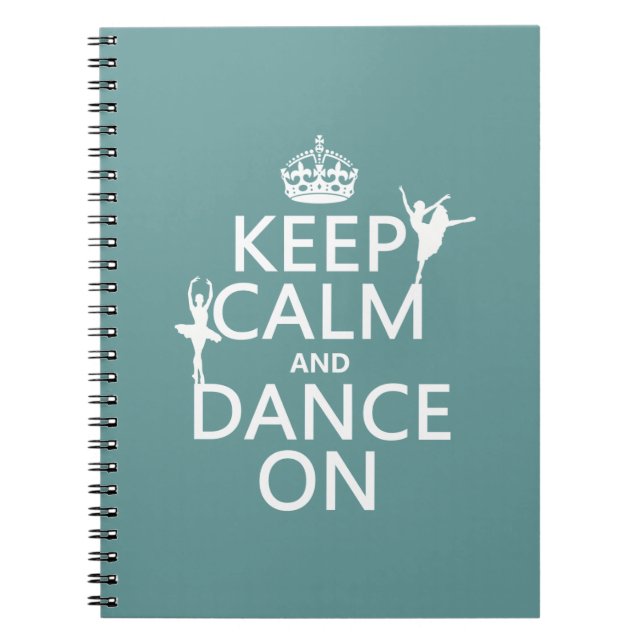Keep Calm and Dance On (ballet) (all colours) Spiral Notebook (Front)