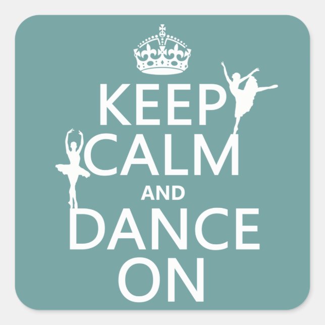 Keep Calm and Dance On (ballet) (all colours) Square Sticker (Front)