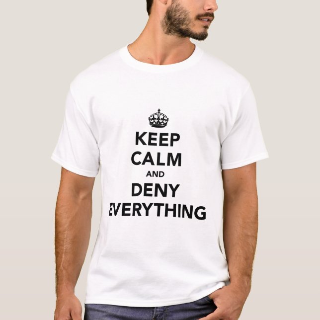 Keep Calm And Deny Everything T-Shirt (Front)
