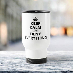 Keep Calm and Deny Everything Travel Mug
